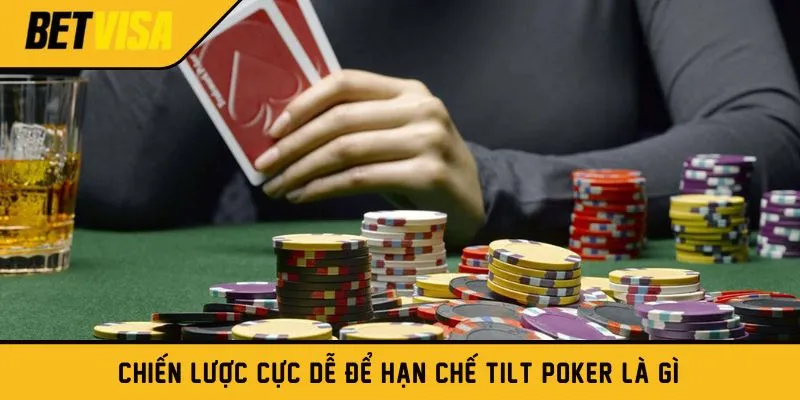 Chiến lược cực dễ để hạn chế Tilt Poker là gì?