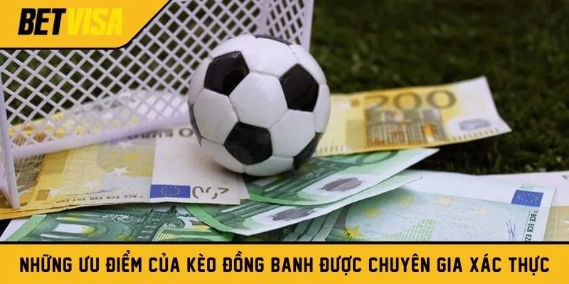 Những ưu điểm của kèo đồng banh được chuyên gia xác thực