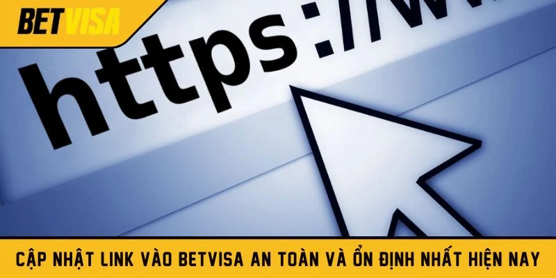 Cập nhật link vào Betvisa an toàn và ổn định nhất hiện nay