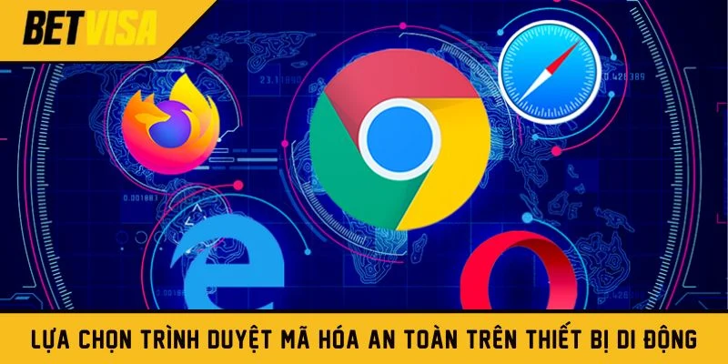 Lựa chọn trình duyệt mã hóa an toàn trên thiết bị di động