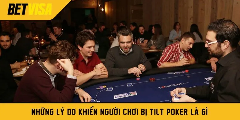 Những lý do khiến người chơi bị Tilt Poker là gì?