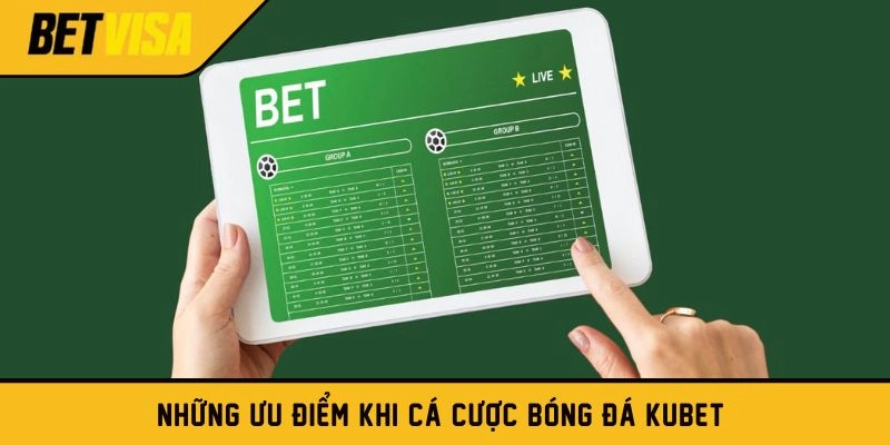 Những ưu điểm khi tham gia cá cược bóng đá Kubet